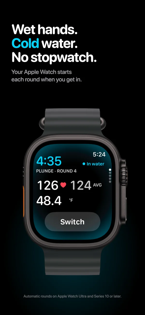 Wet hands. Cold water. No stopwatch. Your Apple Watch starts each round when you get in. An Apple Watch Ultra showing a plunge round in progress, with heart rate and water temperature. Footnote: automatic rounds on Apple Watch Ultra and Series 10 or later.